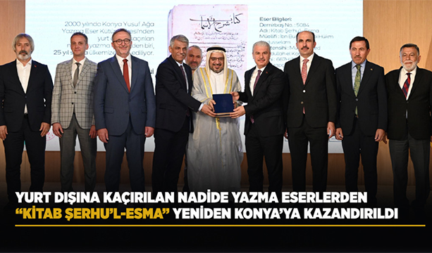 YURT DIŞINA KAÇIRILAN NADİDE YAZMA ESERLERDEN “KİTAB ŞERHU’L-ESMA” YENİDEN KONYA’YA KAZANDIRILDI