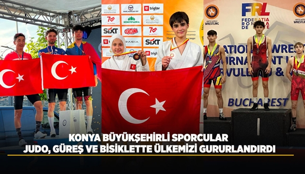 KONYA BÜYÜKŞEHİRLİ SPORCULAR JUDO, GÜREŞ VE BİSİKLETTE ÜLKEMİZİ GURURLANDIRDI